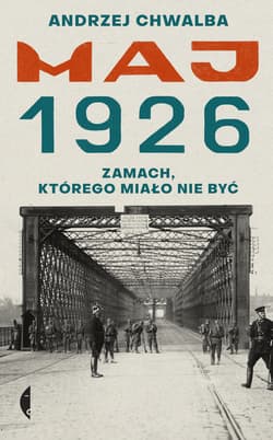Maj 1926. Zamach, którego miało nie być - Andrzej Chwalba