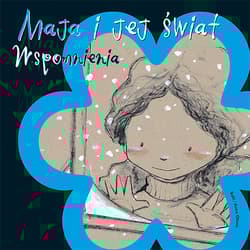 Maja i jej świat Wspomnienia