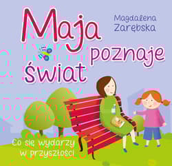 Maja poznaje świat Co się wydarzy w przyszłości - Magdalena Zarębska