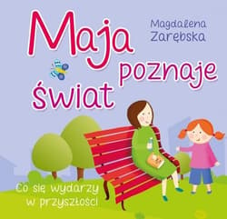 Maja poznaje świat Co się wydarzy w przyszłości - Magdalena Zarębska