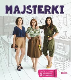 Majsterki ZRÓB TO SAM. 30 projektów dla każdego. - Rzeczkowska Alicja, Sowa Barbara