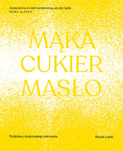 Mąka, cukier, masło. Podstawy doskonałego pieczenia - Nicola Lamb