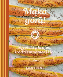 Mąka górą! Wypieki z krajów śródziemnomorskich. W kuchni z Kieżunem - Bartek  Kieżun