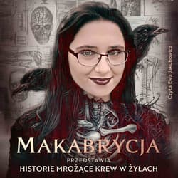 Makabrycja przedstawia historie mrożące krew w żyłach - audiobook - Makabrycja