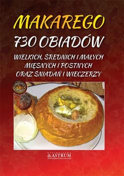 Makarego 730 obiadów wielkich,średnich i małych,mięsnych i postnych oraz śniadań i wieczerzy - Praca zbiorowa