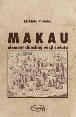 Makau Element chińskiej wizji świata - Elżbieta Potocka