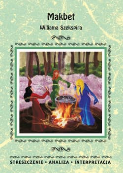 Makbet Williama Szekspira Streszczenie Analiza Interpretacja - Ilona Kulik