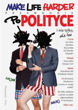 Make Life Harder. Przewodnik po polityce i nie tylko, ale też - Maciej  Lucjan