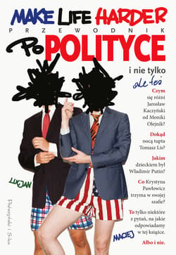 Make Life Harder. Przewodnik po polityce i nie tylko,ale też - ebook - Maciej  Lucjan
