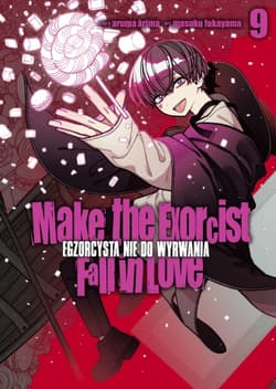 Make The Exorcist Fall in Love. Egzorcysta nie do wyrwania. Tom 9 - Aruma Arima, Masuku Fukayama