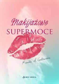 Makijażowe supermoce - Godlewska Renata A.