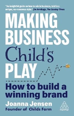 Making Business Child's Play: How to Build a Winning Brand - Joanna Jensen