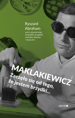 Maklakiewicz Zaczęło się od tego, że jestem brzydki... - Ryszard Abraham