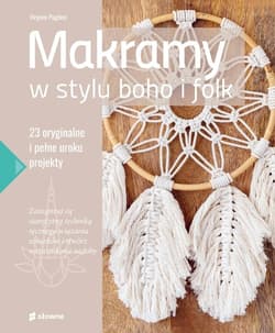 Makramy w stylu boho i folk 23 oryginalne i pełne uroku projekty