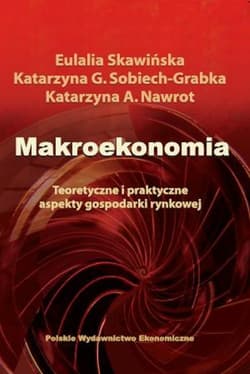 Makroekonomia Teoretyczne i praktyczne aspekty gospodarki rynkowej - Sobiech Katarzyna
