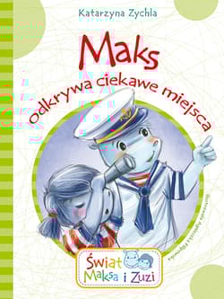 Maks odkrywa ciekawe miejsca świat Maksa i zuzi - Katarzyna Zychla