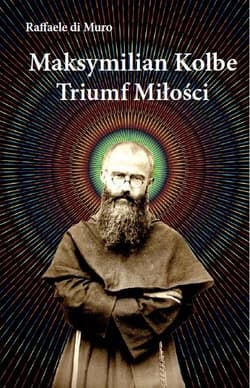 Maksymilian Kolbe Triumf miłości - Di Muro Raffaele