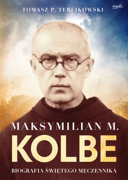 Maksymilian M. Kolbe wydanie prezentowe Biografia świętego męczennika - Tomasz P. Terlikowski