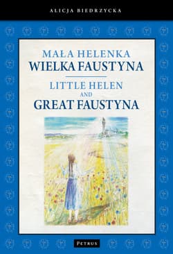 Mała Helenka Wielka Faustyna Little Helen and Great Faustyna - Alicja Biedrzycka
