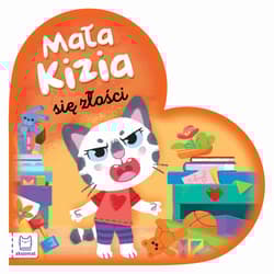 Mała Kizia się złości. Maluch nazywa emocje - Opracowanie Zbiorowe