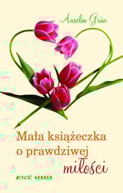 Mała książeczka o prawdziwej miłości - Anselm Grün