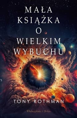 Mała książka o Wielkim Wybuchu - Tony Rothman
