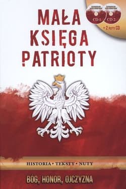 Mała księga patrioty Historia, teksty, nuty. Ksiązka + 2CD - Opracowanie Zbiorowe