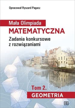 Mała Olimpiada Matematyczna Tom 2 Geometria Zadania konkursowe z rozwiązaniami