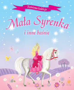 Mała syrenka i inne baśnie - Opracowanie Zbiorowe