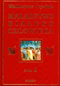 Malarstwo białego człowieka. Tom 1 - Waldemar Łysiak