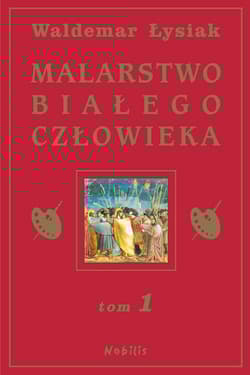 Malarstwo białego człowieka. Tom 1 - Waldemar Łysiak