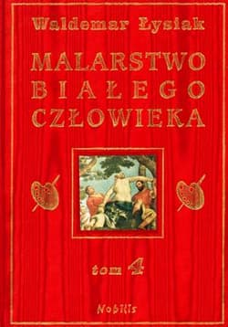 Malarstwo białego człowieka Tom 4 - Waldemar Łysiak