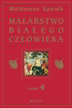 Malarstwo białego człowieka Tom 4 - Waldemar Łysiak