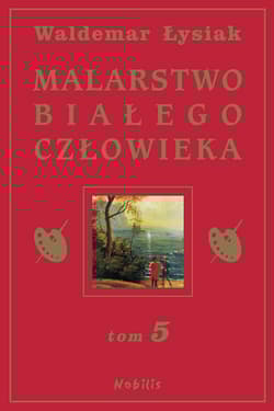 Malarstwo białego człowieka. Tom 5 - Waldemar Łysiak