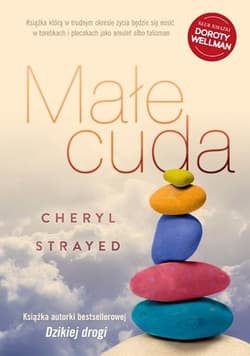 Małe cuda. Rady, jak kochać i żyć - Cheryl  Strayed