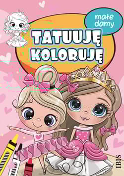 Małe damy. Tatuuję - koloruję - Opracowanie Zbiorowe