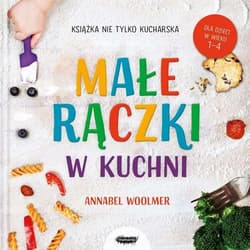 Małe rączki w kuchni Książka nie tylko kucharska - Annabel Woolmer