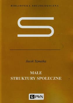Małe struktury społeczne - Jacek Szmatka