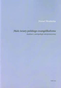 Małe światy polskiego ewangelikalizmu Studium z antropologii interpretatywnej
