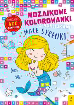 Małe syrenki. Mozaikowe kolorowanki - Opracowanie Zbiorowe