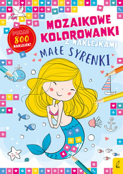 Małe syrenki. Mozaikowe kolorowanki - Opracowanie Zbiorowe