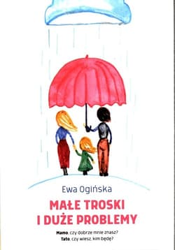 Małe troski i duże problemy - Ewa Ogińska