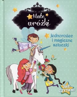 Małe wróżki Jednorożec i magiczne sztuczki Już czytam! - Mullenheim Sophie