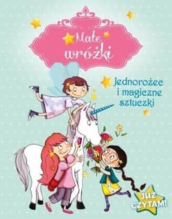 Małe wróżki Jednorożec i magiczne sztuczki Już czytam! - Mullenheim Sophie