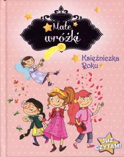 Małe wróżki Księżniczka Roku Już czytam! - de Mullenheim Sophie