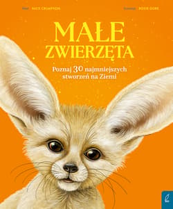 Małe zwierzęta. Poznaj 30 najmniejszych stworzeń na Ziemi - Crumpton Nick