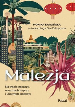 Malezja. Na tropie nosaczy, wiecznych imprez i ulicznych smaków - Monika Karlińska