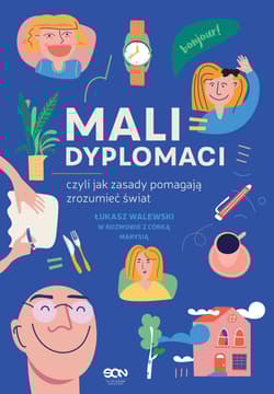 Mali dyplomaci czyli jak zasady pomagają zrozumieć świat - Łukasz Walewski