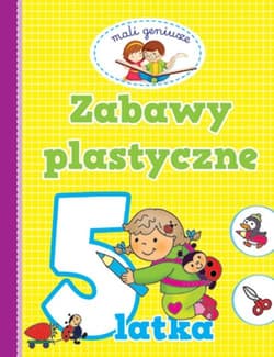 Mali geniusze Zabawy plastyczne 5 latka