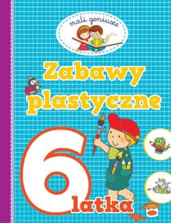 Mali geniusze Zabawy plastyczne 6 latka